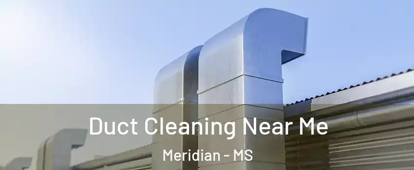  Duct Cleaning Near Me Meridian - MS