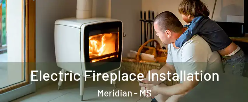  Electric Fireplace Installation Meridian - MS