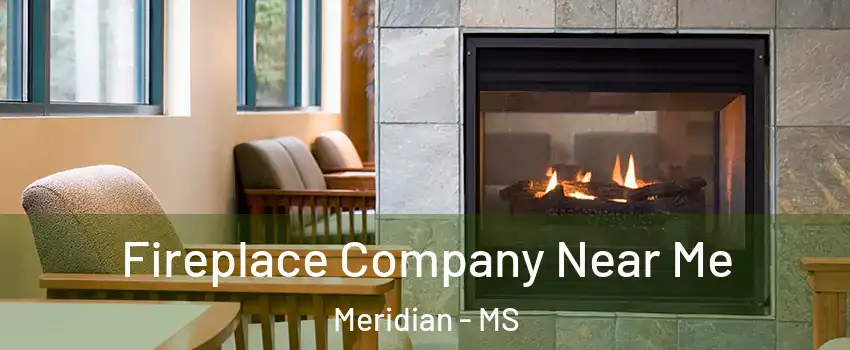  Fireplace Company Near Me Meridian - MS
