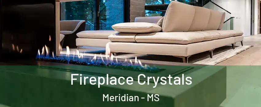  Fireplace Crystals Meridian - MS