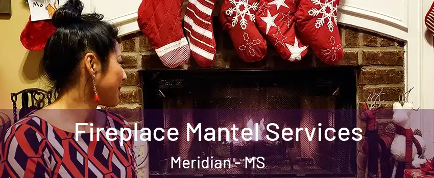  Fireplace Mantel Services Meridian - MS
