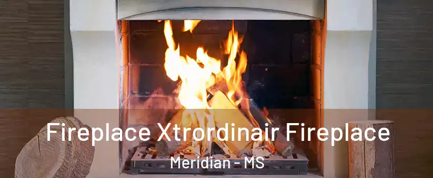  Fireplace Xtrordinair Fireplace Meridian - MS