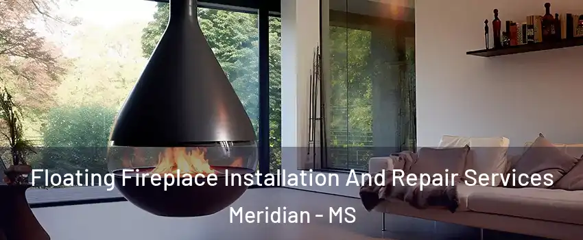  Floating Fireplace Installation And Repair Services Meridian - MS