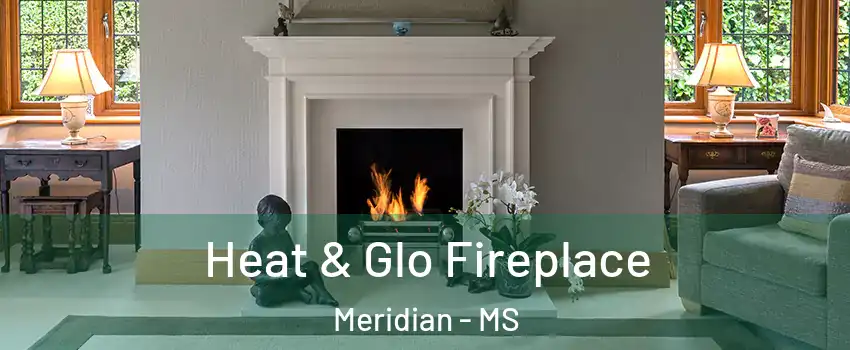  Heat & Glo Fireplace Meridian - MS
