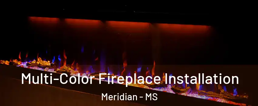  Multi-Color Fireplace Installation Meridian - MS