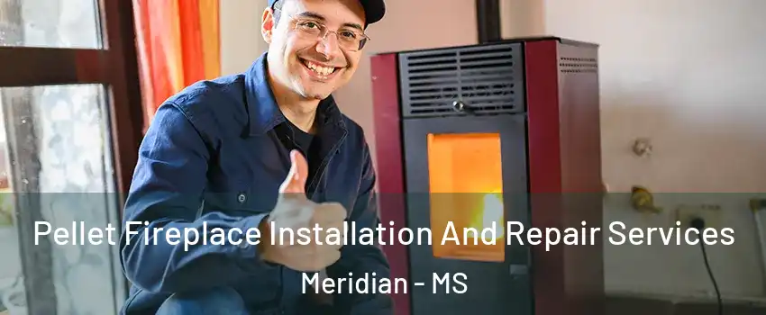  Pellet Fireplace Installation And Repair Services Meridian - MS