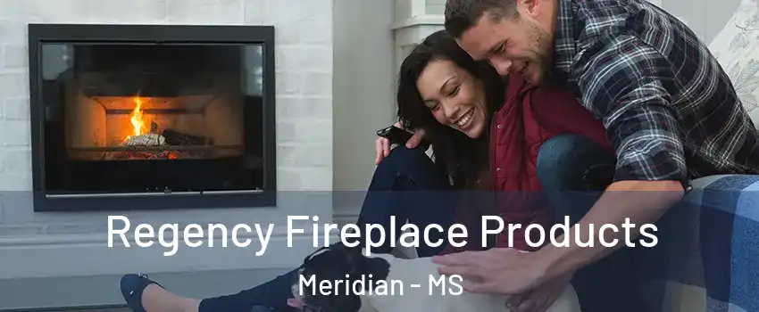 Regency Fireplace Products Meridian - MS