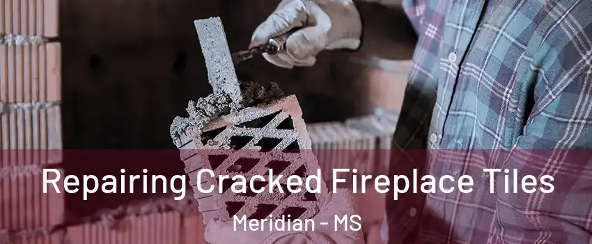  Repairing Cracked Fireplace Tiles Meridian - MS