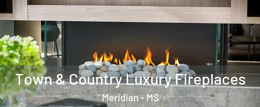  Town & Country Luxury Fireplaces Meridian - MS