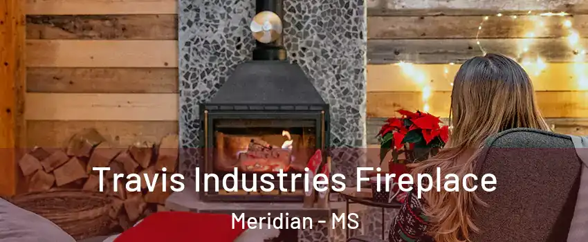  Travis Industries Fireplace Meridian - MS